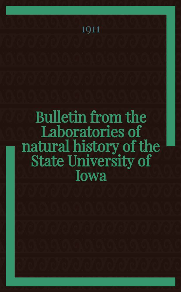 Bulletin from the Laboratories of natural history of the State University of Iowa : Publ. by authority of the regents. Vol.6, №1 : Contributions from the laboratories of natural history of the State University of Iowa