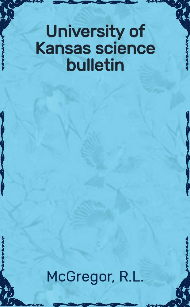 University of Kansas science bulletin : (Continuation of the Kansa university quarterly) Devoted to the publication of the results of research by members of the University of Kansas. Vol.48, №4 : The taxonomy of the genus Echinacea (Compositae)