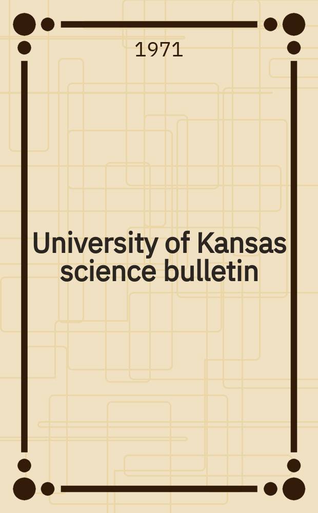 University of Kansas science bulletin : (Continuation of the Kansa university quarterly) Devoted to the publication of the results of research by members of the University of Kansas. Vol.49, №8 : An illustrated, annotated catalogue ...