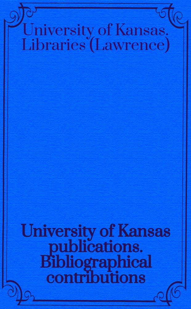 University of Kansas publications. Bibliographical contributions
