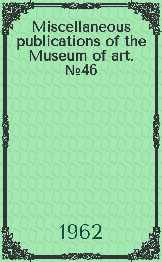 Miscellaneous publications of the Museum of art. №46 : University of Kansas. Lawrence Museum of art English silver and ceramics