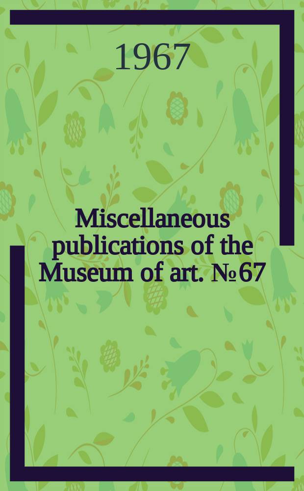 Miscellaneous publications of the Museum of art. №67 : William Theo Brown