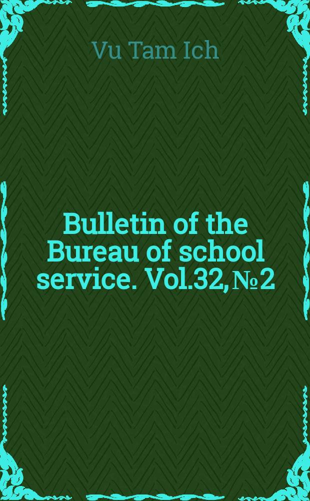 Bulletin of the Bureau of school service. Vol.32, №2 : A historical survey of educational developments in Vietnam