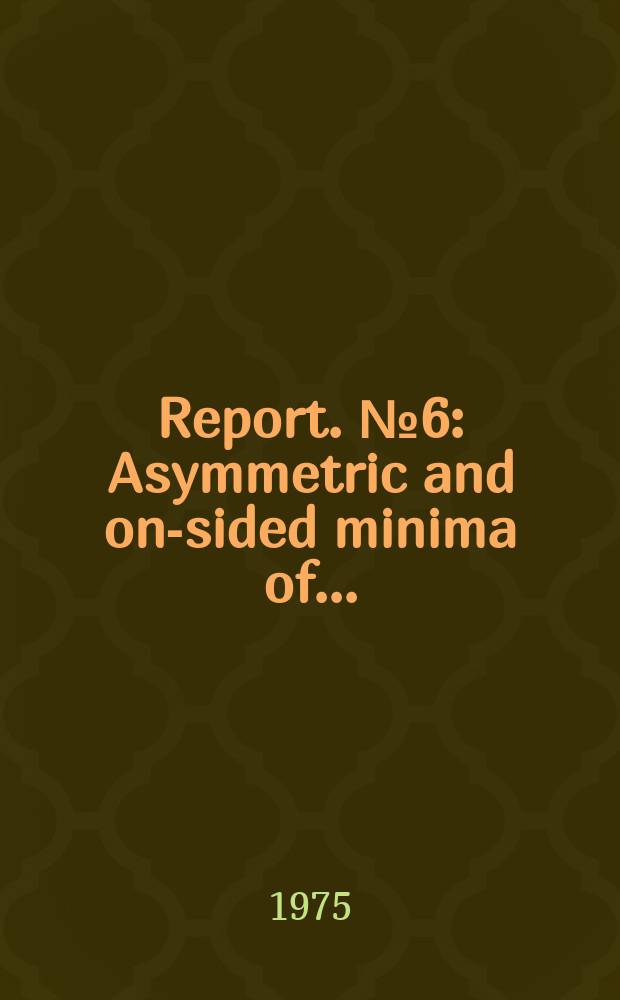Report. №6 : Asymmetric and one- sided minima of ...