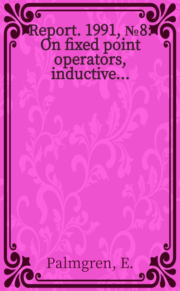Report. 1991, №8 : On fixed point operators, inductive ...