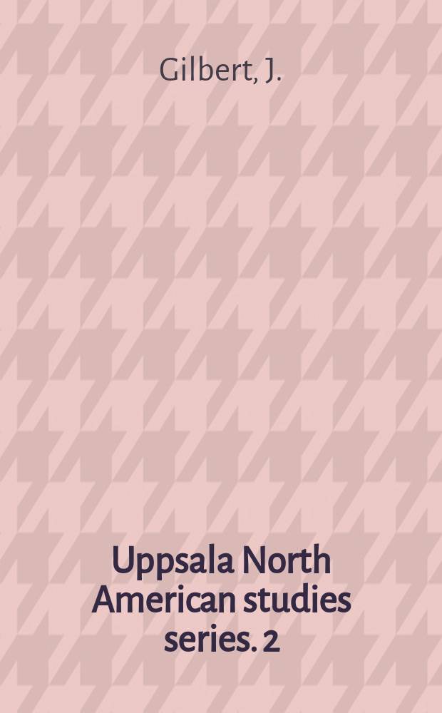 Uppsala North American studies series. 2 : Explorations of American culture