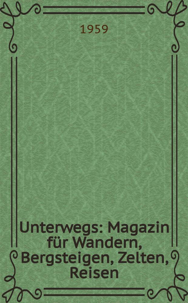Unterwegs : Magazin für Wandern, Bergsteigen, Zelten, Reisen