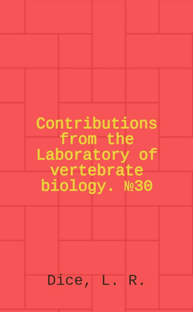 Contributions from the Laboratory of vertebrate biology. №30 : Variation of the deer-mouse (Permyscus maniculatus) in a mountainous area of southern New Mexico