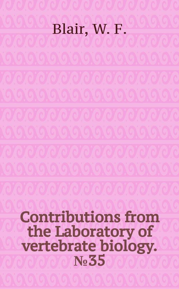 Contributions from the Laboratory of vertebrate biology. №35 : An analysis of certain genetic variations in pelage colon of the Chihuahua deer-mouse (Peromyscus maniculatus blandus)
