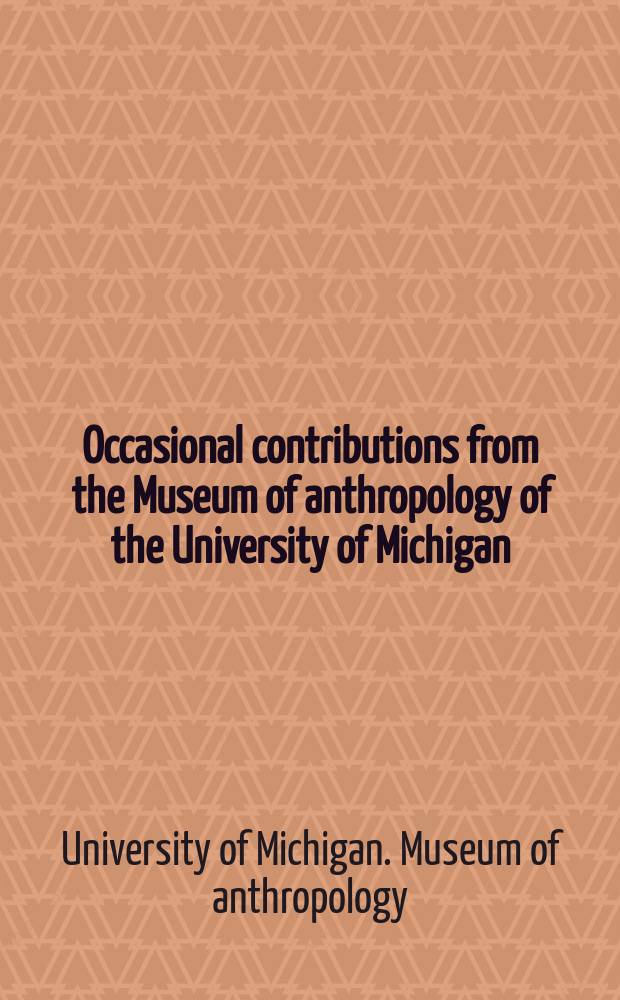 Occasional contributions from the Museum of anthropology of the University of Michigan