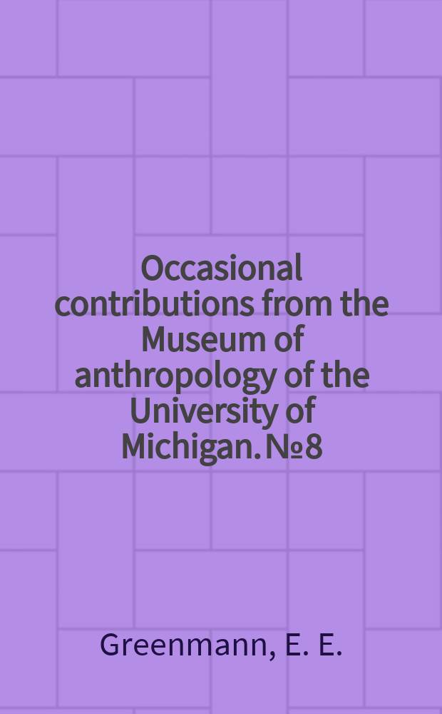 Occasional contributions from the Museum of anthropology of the University of Michigan. №8 : The Wolf and Fur ton sites Macomb County Michigan