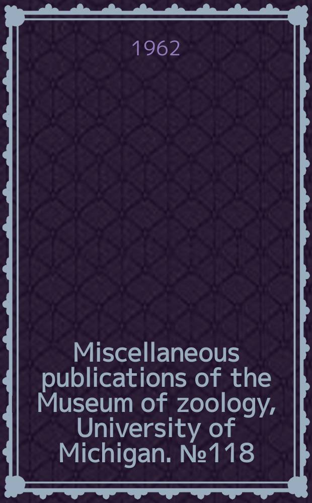 Miscellaneous publications [of the] Museum of zoology, University of Michigan. №118 : A revision of the Sphaeriidae of North America (Mollusca Pelecypoda)