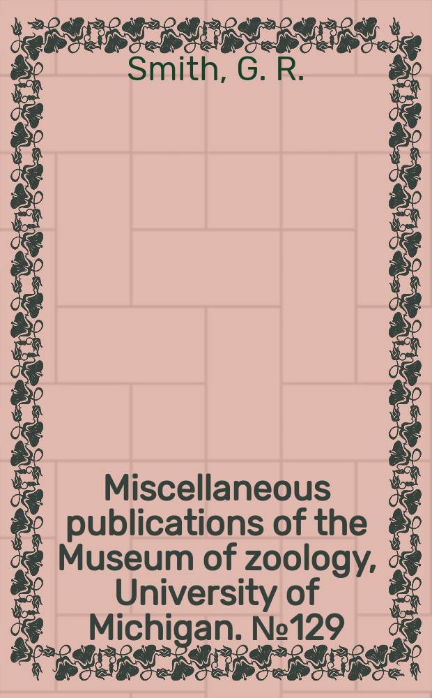 Miscellaneous publications [of the] Museum of zoology, University of Michigan. №129 : Distribution and evolution of the North American catostomid fishes of the subgenus Pantosteus, genus Catostomus