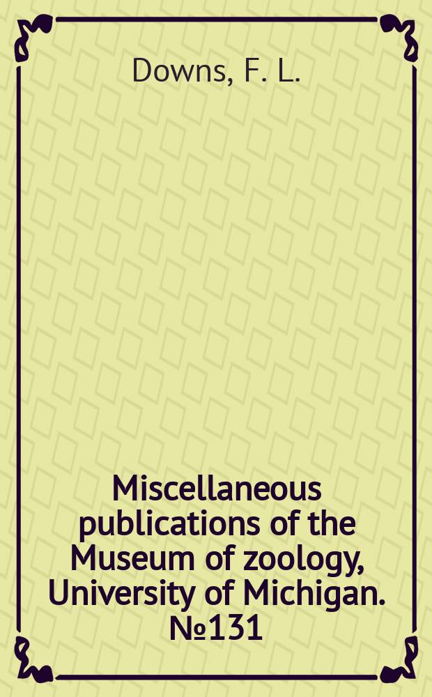 Miscellaneous publications [of the] Museum of zoology, University of Michigan. №131 : Intrageneric relationships among colubrid snakes of the genus Geophis Wagler
