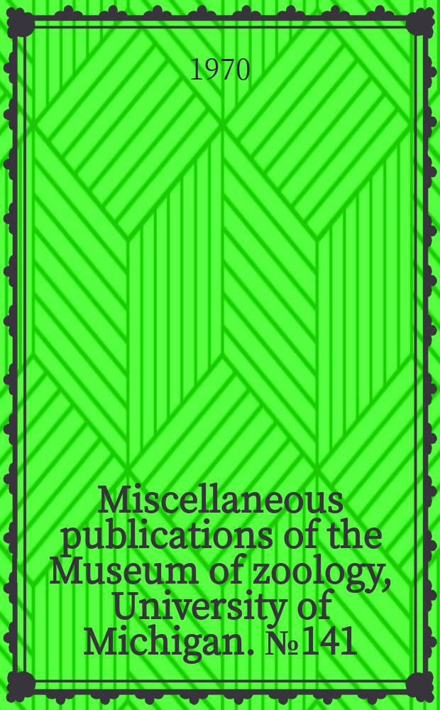 Miscellaneous publications [of the] Museum of zoology, University of Michigan. №141 : A comparative study of communicative behavior in grasshoppers