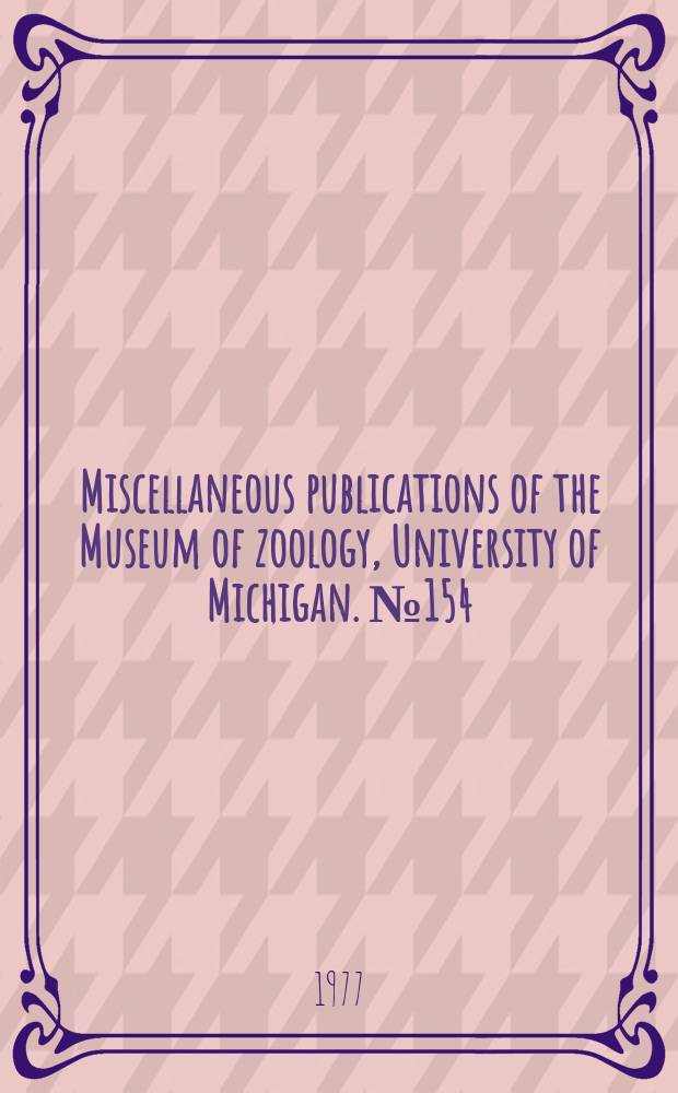 Miscellaneous publications [of the] Museum of zoology, University of Michigan. №154 : The distribution and evolution...