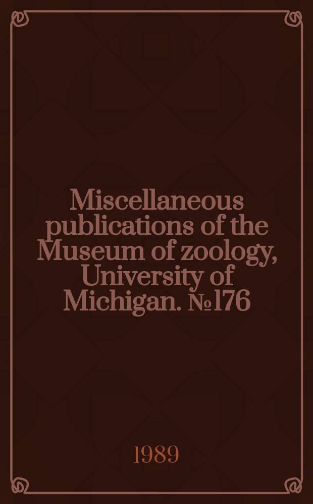 Miscellaneous publications [of the] Museum of zoology, University of Michigan. №176 : Comparative myology and phylogenetic...