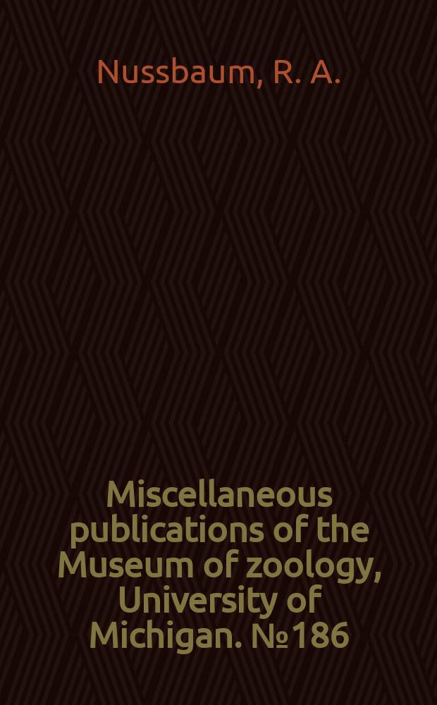 Miscellaneous publications [of the] Museum of zoology, University of Michigan. №186 : The ghost geckos of Madagascar