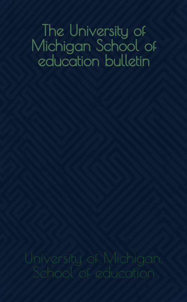 The University of Michigan School of education bulletin