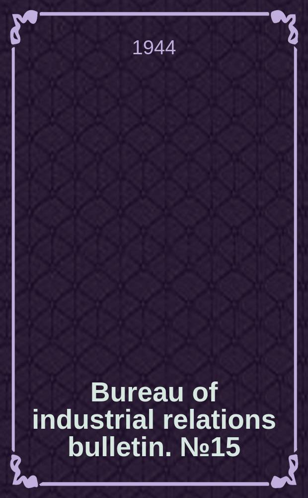 Bureau of industrial relations bulletin. №15 : Personnel management in war industries. Vol. 2