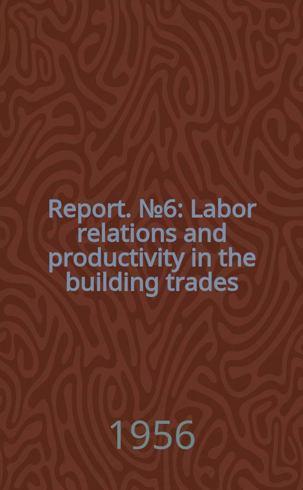 Report. №6 : Labor relations and productivity in the building trades