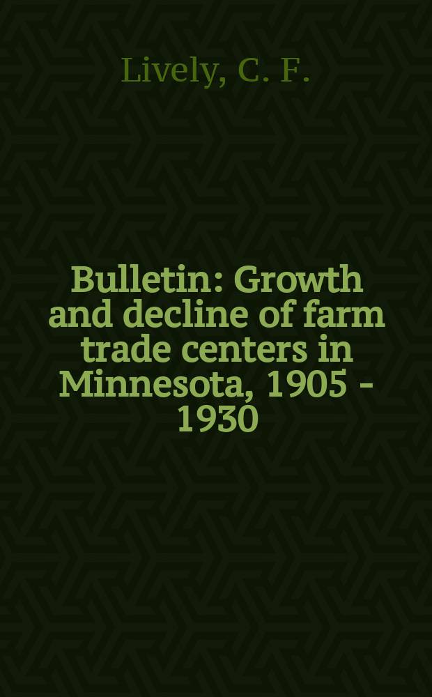 Bulletin : Growth and decline of farm trade centers in Minnesota, 1905 - 1930