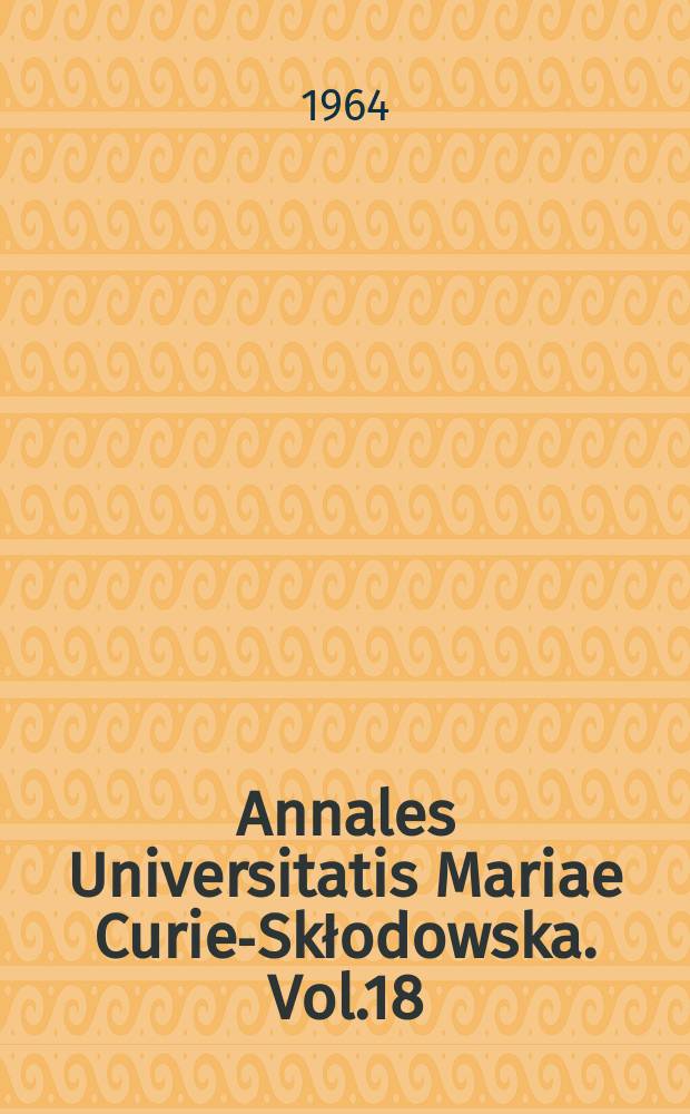 Annales Universitatis Mariae Curie-Skłodowska. Vol.18 : 1963