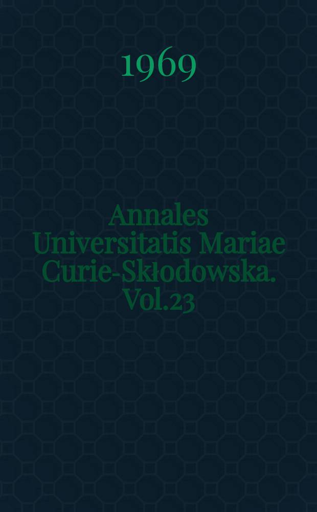 Annales Universitatis Mariae Curie-Skłodowska. Vol.23 : 1968