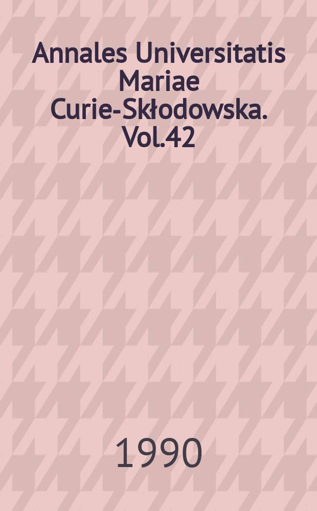 Annales Universitatis Mariae Curie-Skłodowska. Vol.42 : 1987