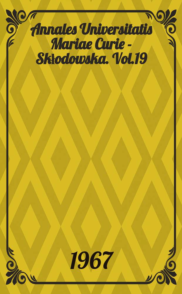 Annales Universitatis Mariae Curie - Skłodowska. Vol.19 : 1964