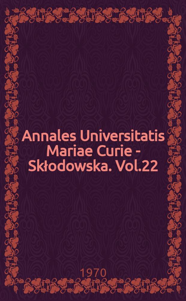 Annales Universitatis Mariae Curie - Skłodowska. Vol.22 : 1967