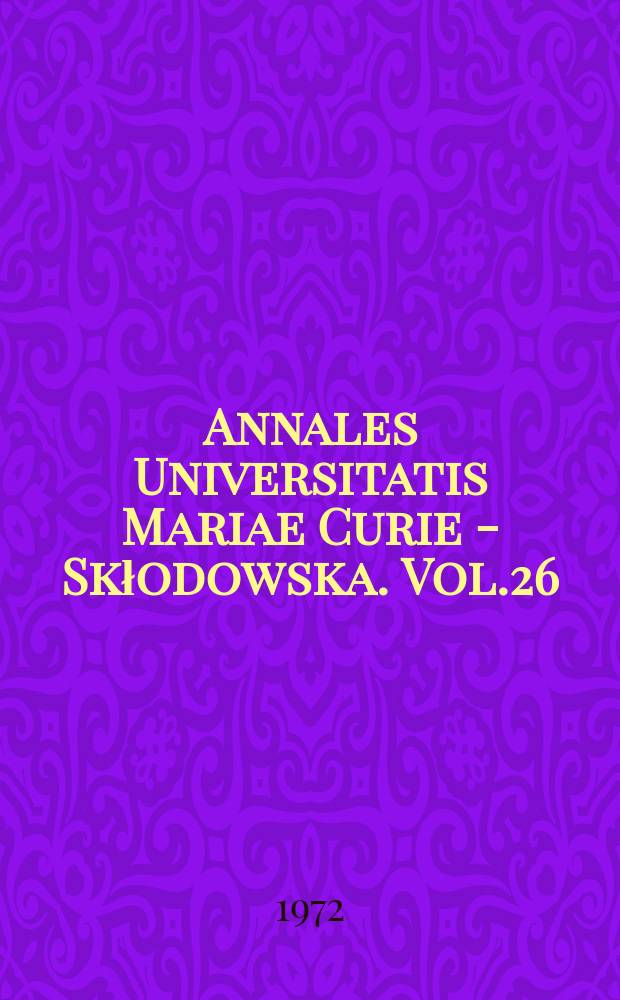 Annales Universitatis Mariae Curie - Skłodowska. Vol.26 : 1971