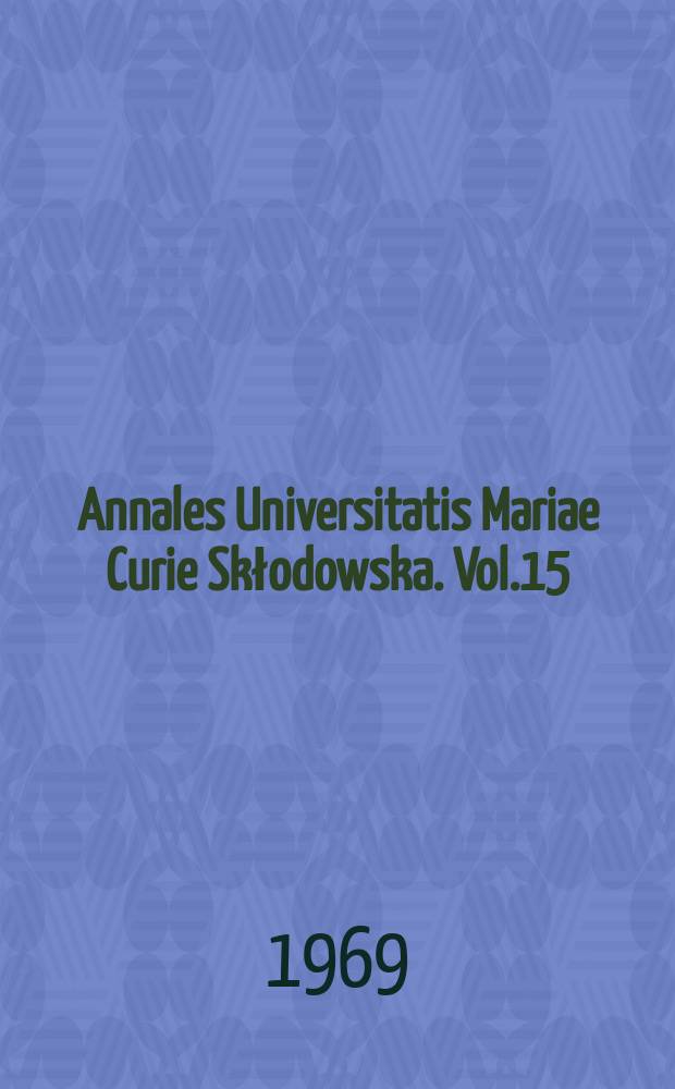 Annales Universitatis Mariae Curie Skłodowska. Vol.15 : 1968