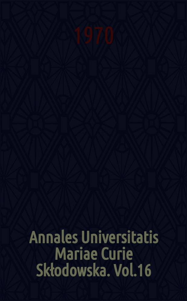 Annales Universitatis Mariae Curie Skłodowska. Vol.16 : 1969