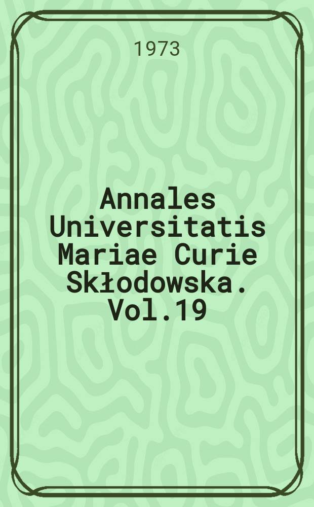 Annales Universitatis Mariae Curie Skłodowska. Vol.19 : 1972