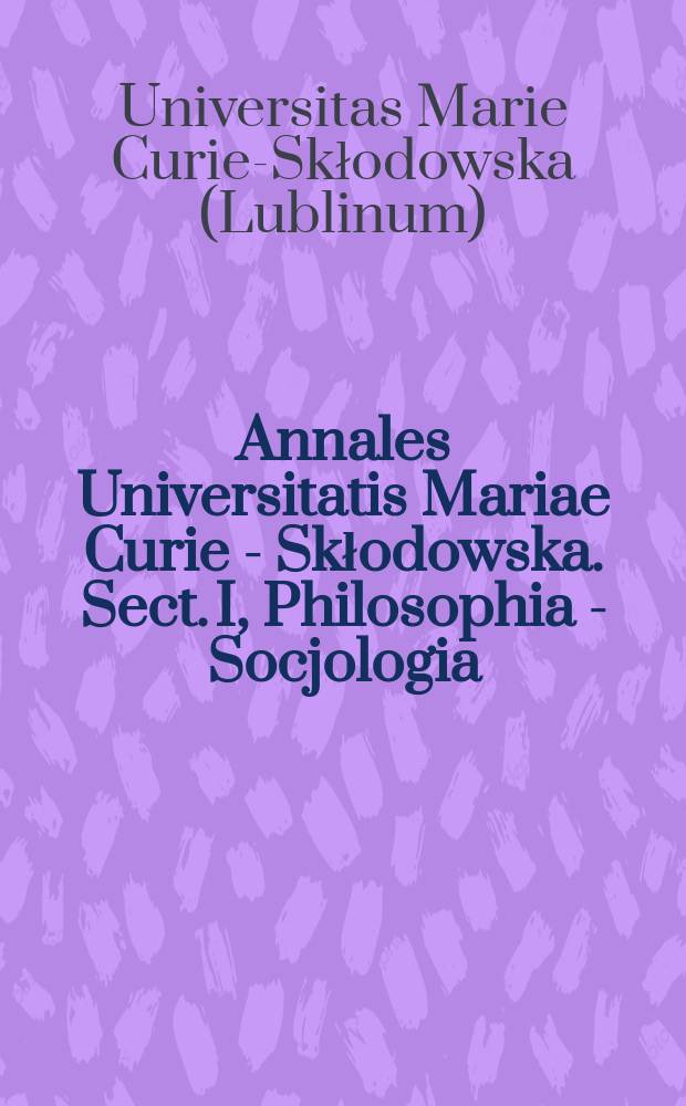 Annales Universitatis Mariae Curie - Skłodowska. Sect. I, Philosophia - Socjologia