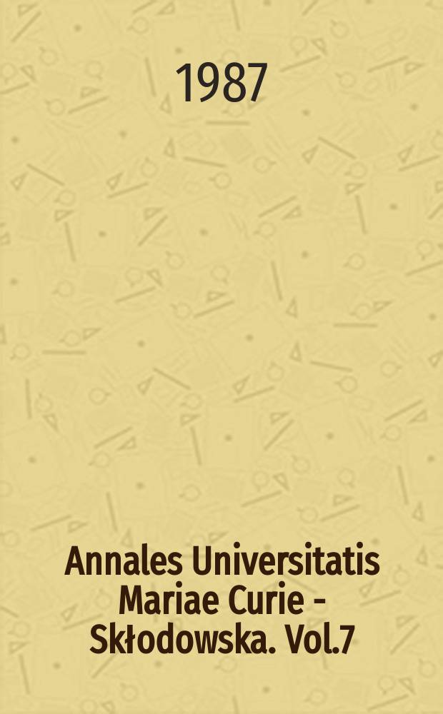 Annales Universitatis Mariae Curie - Skłodowska. Vol.7 : 1982