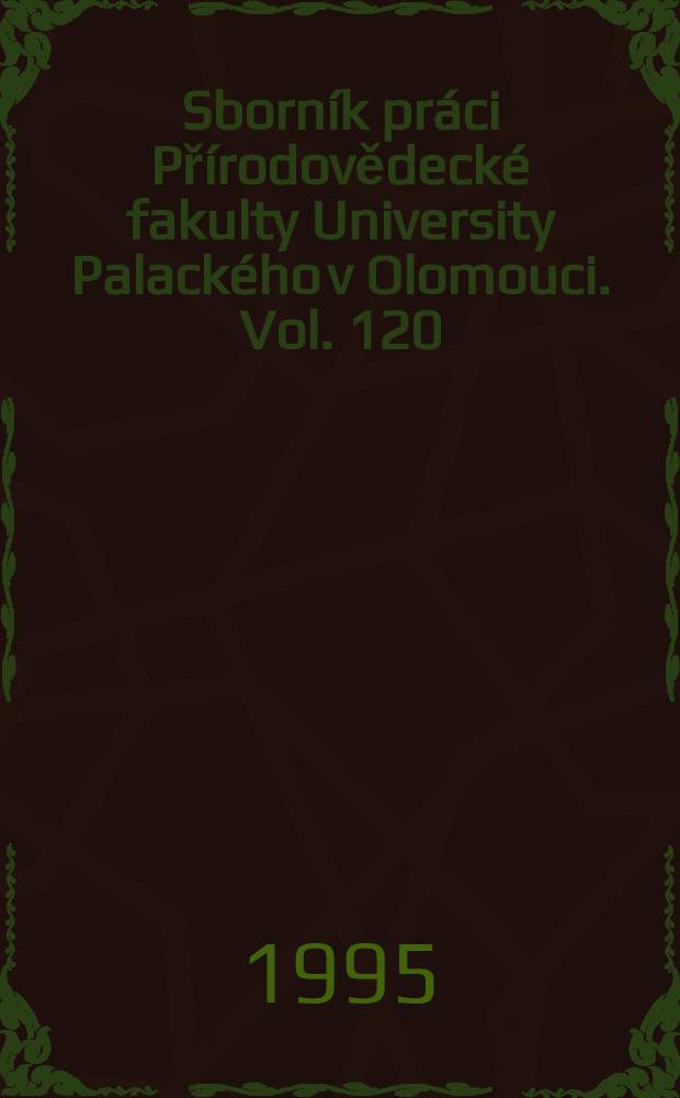 Sborník práci Přírodovědecké fakulty University Palackého v Olomouci. Vol. 120