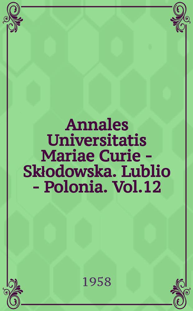 Annales Universitatis Mariae Curie - Skłodowska. Lublio - Polonia. Vol.12 : 1957