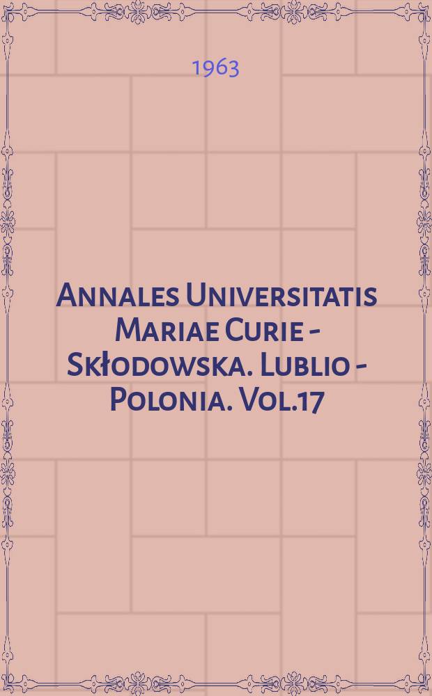 Annales Universitatis Mariae Curie - Skłodowska. Lublio - Polonia. Vol.17 : 1962