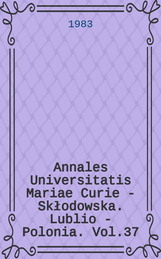 Annales Universitatis Mariae Curie - Skłodowska. Lublio - Polonia. Vol.37 : 1982