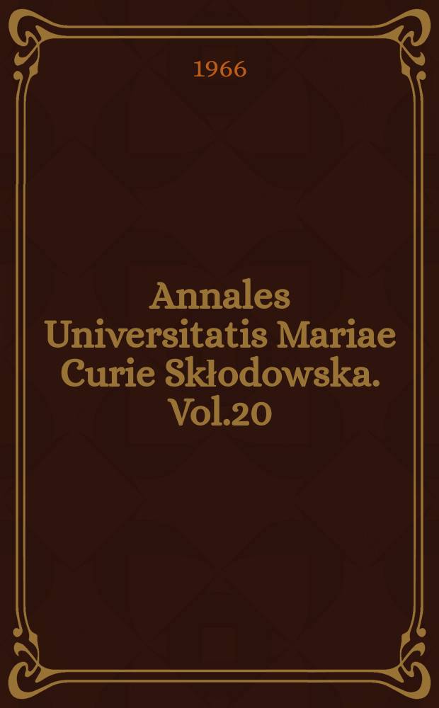 Annales Universitatis Mariae Curie Skłodowska. Vol.20 : 1965