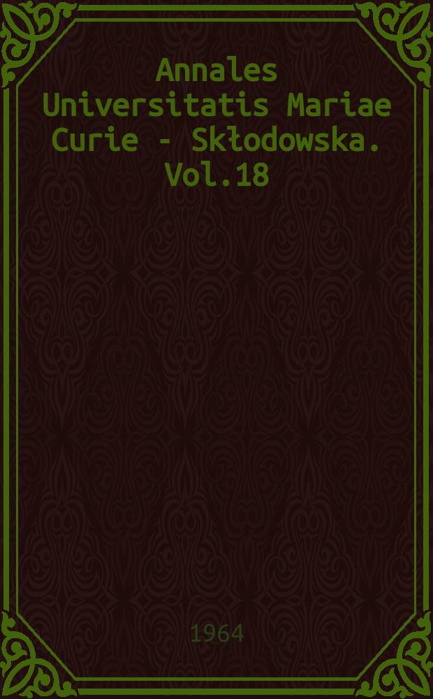 Annales Universitatis Mariae Curie - Skłodowska. Vol.18 : 1963