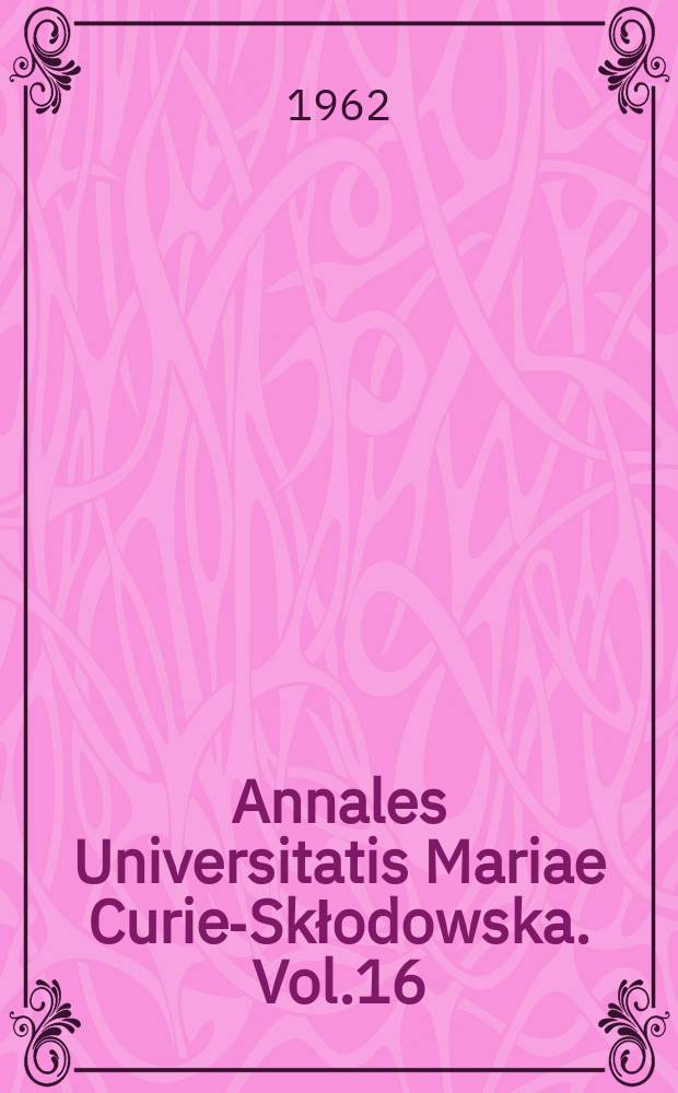 Annales Universitatis Mariae Curie-Skłodowska. Vol.16 : 1961