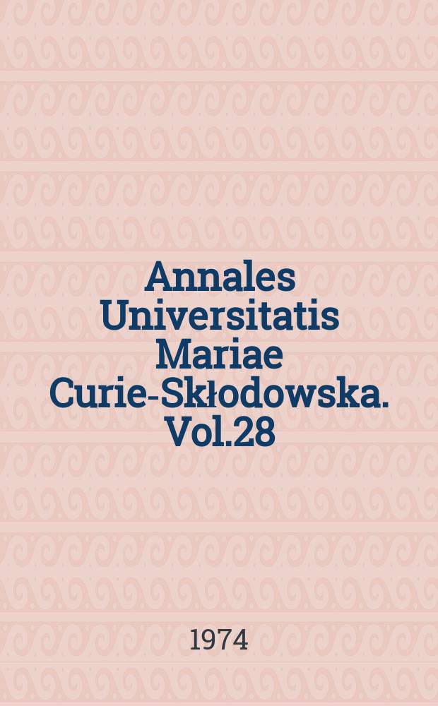 Annales Universitatis Mariae Curie-Skłodowska. Vol.28/29 : 1973/1974