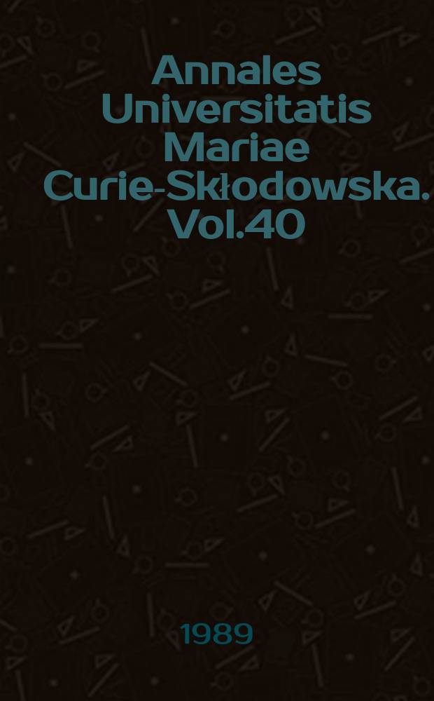 Annales Universitatis Mariae Curie-Skłodowska. Vol.40 : 1985