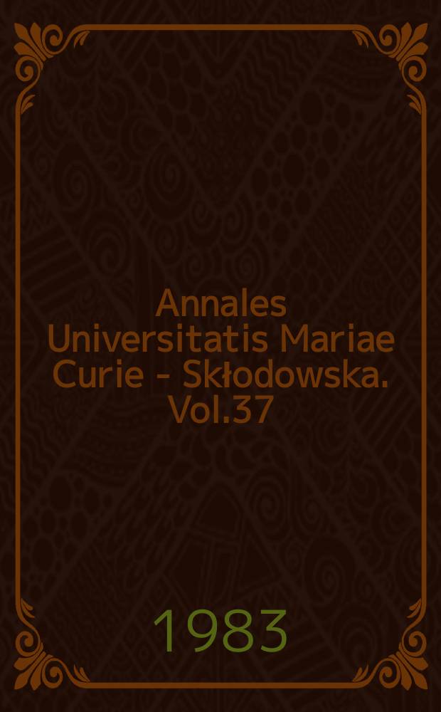Annales Universitatis Mariae Curie - Skłodowska. Vol.37 : 1982