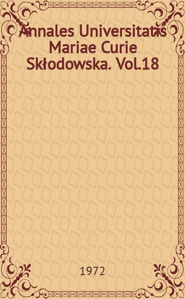 Annales Universitatis Mariae Curie Skłodowska. Vol.18 : 1971