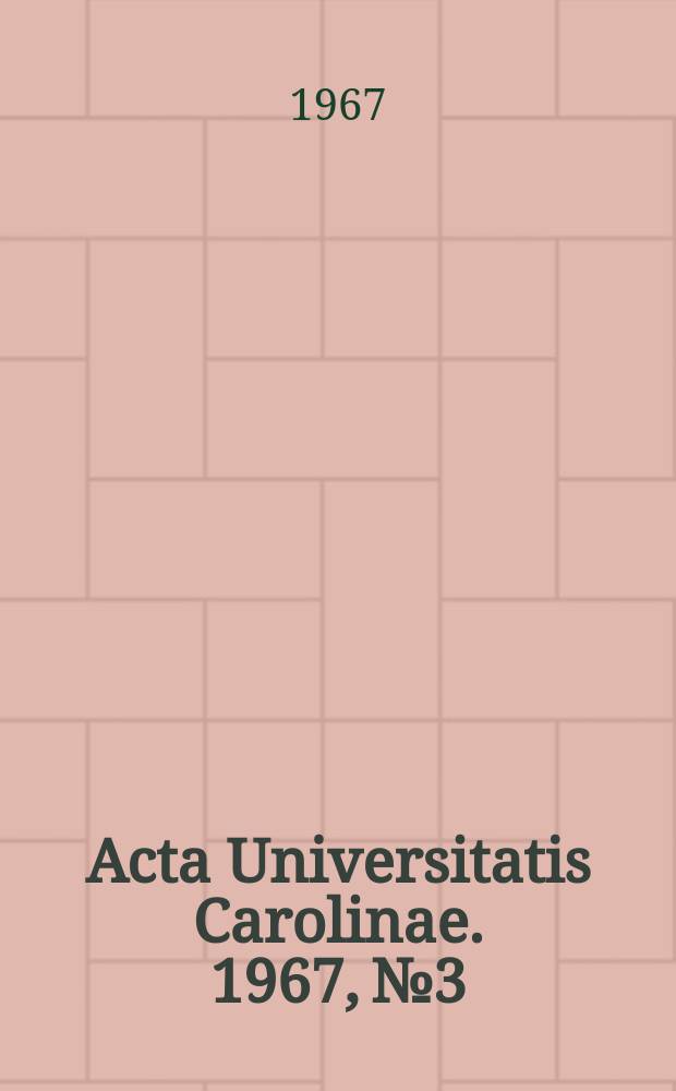 Acta Universitatis Сarolinae. 1967, №3 : K hospod&aacute;řsk&yacute;m a soci&aacute;ln&iacute;m dějin&aacute;m Cech v 16-18. Stolet&iacute;