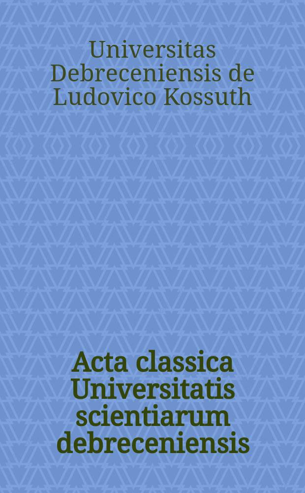 Acta classica Universitatis scientiarum debreceniensis